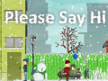 Game Please Say Hi