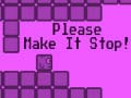 Game Please Make It Stop
