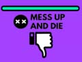 Game Mess Up and Die
