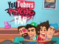 Game YouTubers Psycho Fan