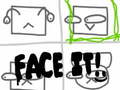 Game Face It!