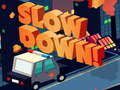 Game Slow Down online