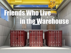 Game Friends Who Live in the Warehouse