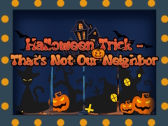 Game Halloween Trick - That's Not Our Neighbor