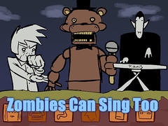Game Zombies Can Sing Too