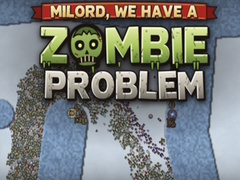 Game Milord, We Have a Zombie Problem